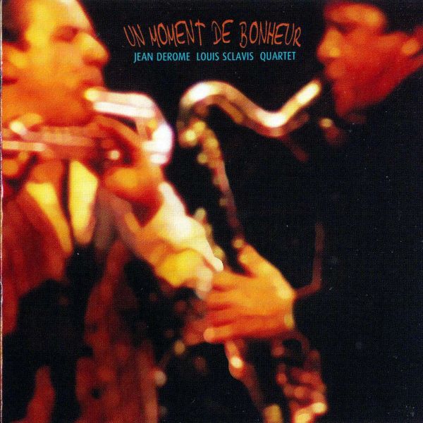 JEAN DEROME - Jean Derome / Louis Sclavis Quartet : Un Moment De Bonheur cover 