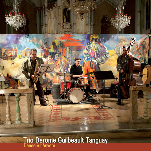 JEAN DEROME - Trio Derome Guilbeault Tanguay : Danse a L'Anvers cover 