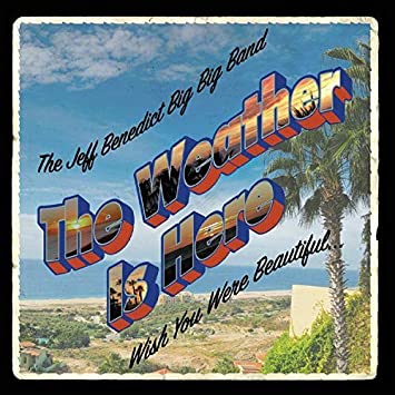 JEFF BENEDICT - The Jeff Benedict Big Big Band : The Weather Is Here, Wish You Were Beautiful cover 