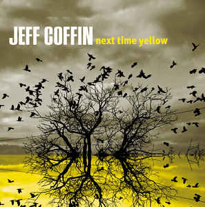 JEFF COFFIN - Next Time Yellow cover 