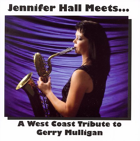 JENNIFER HALL - Jennifer Hall Meets...A West Coast Tribute to Gerry Mulligan cover 