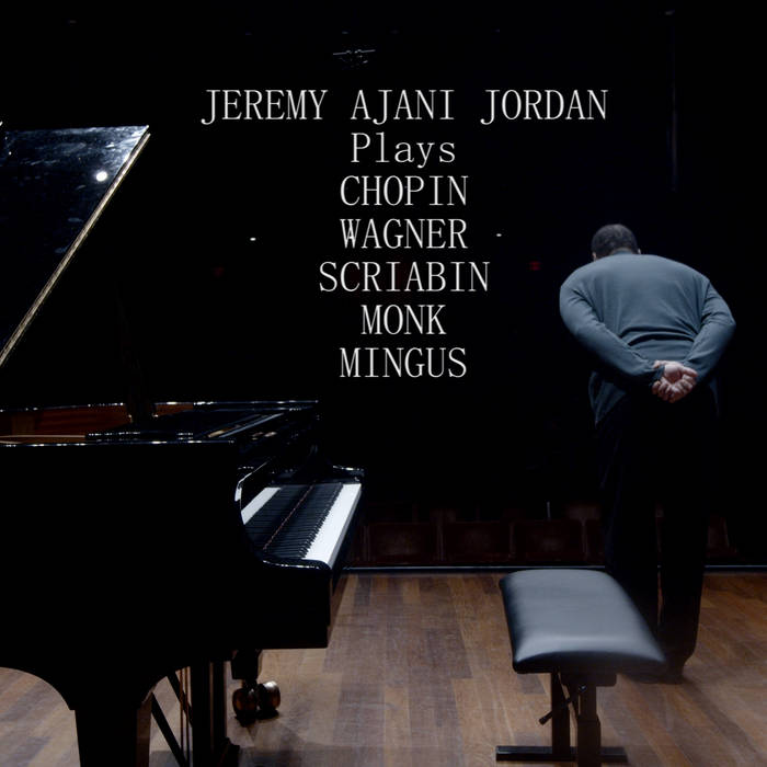 JEREMY AJANI JORDAN - Jeremy Ajani Jordan Plays Chopin Wagner Scriabin Monk Mingus Live cover 