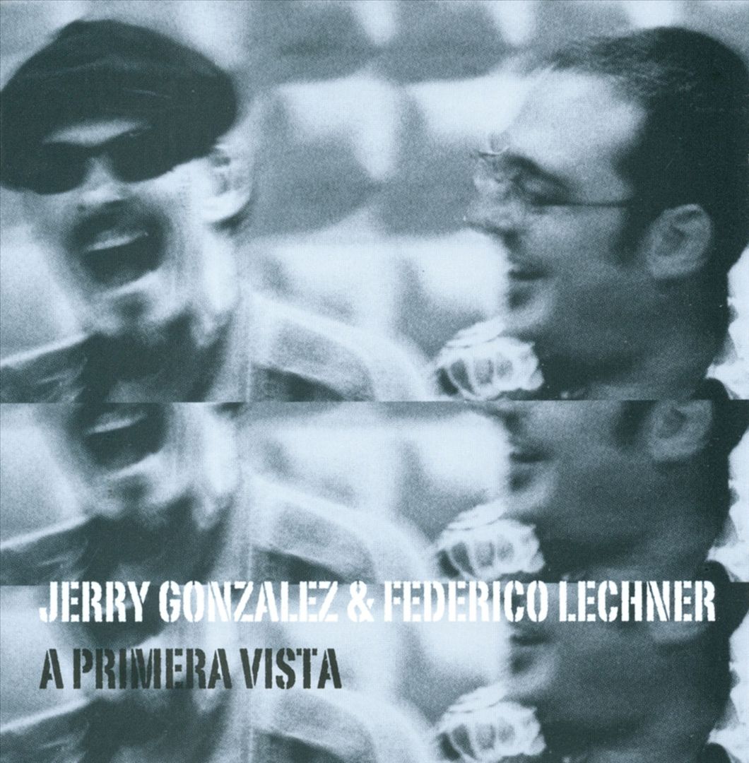 JERRY GONZÁLEZ - Jerry Gonzalez & Federico Lechner : A Primera Vista cover 