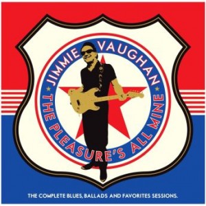 JIMMIE VAUGHAN - The Pleasure’s All Mine : The Complete Blues, Ballads and Favourites cover 