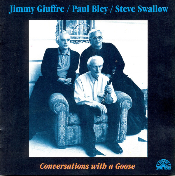 JIMMY GIUFFRE - Jimmy Giuffre / Paul Bley / Steve Swallow : Conversations With A Goose cover 