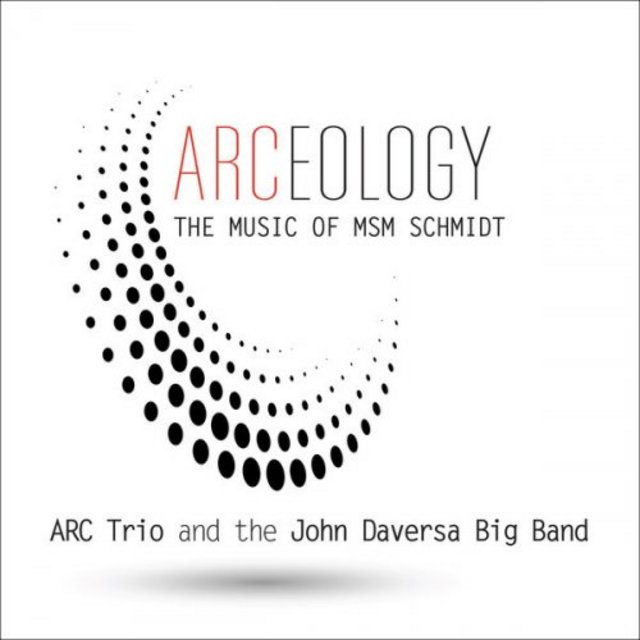 JIMMY HASLIP - ARC Trio & The John Daversa Big Band : Arceology - The Music of Msm Schmidt cover 