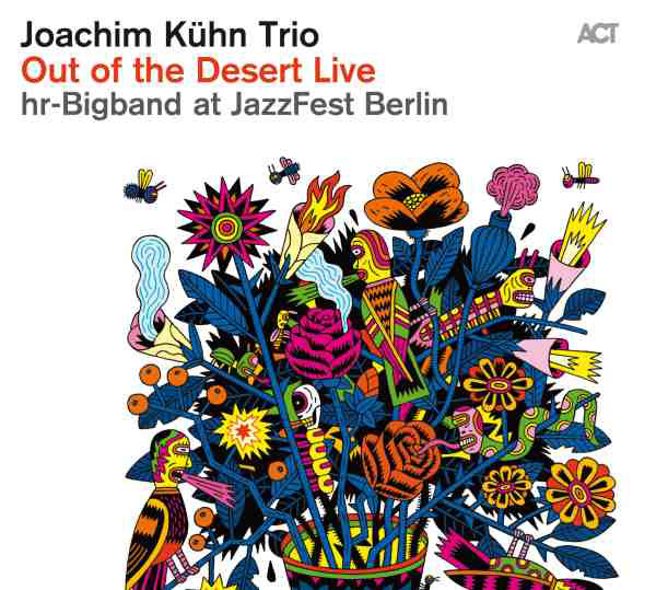 JOACHIM KÜHN - Joachim Kühn Trio & hr-Bigband : Out Of The Desert Live At Jazzfest Berlin cover 