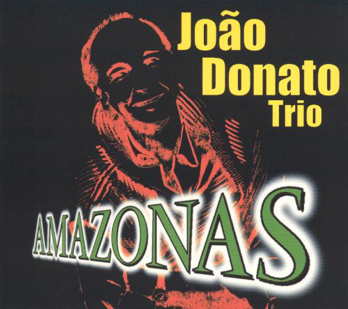 JOÃO DONATO - João Donato Trio : Amazonas cover 