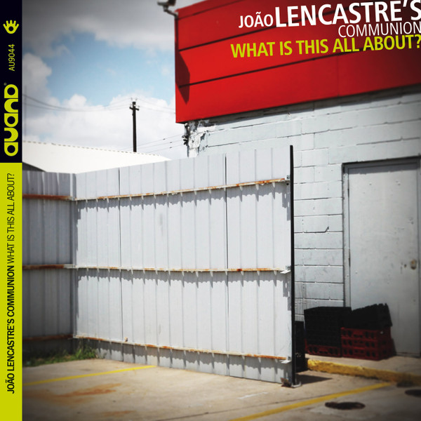 JOÃO LENCASTRE - João Lencastre's Communion : What Is This All About? cover 