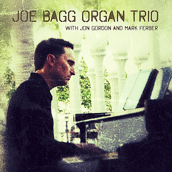 JOE BAGG - Joe Bagg Organ Trio (feat. Jon Gordon & Mark Ferber) cover 