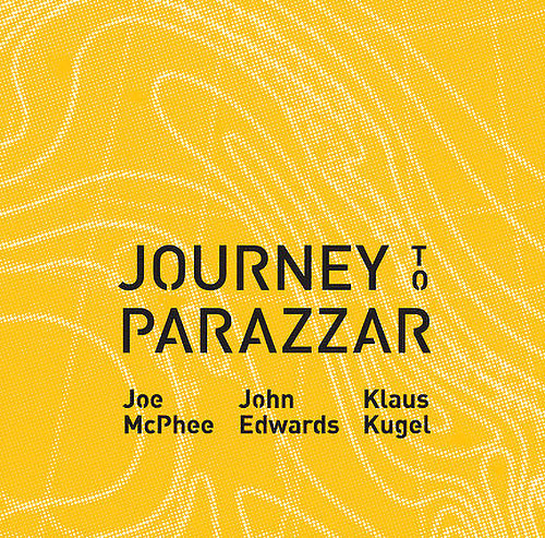 JOE MCPHEE - Joe McPhee / John Edwards / Klaus Kugel : Journey to Parazzar cover 
