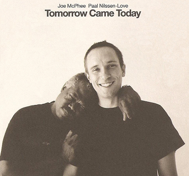 JOE MCPHEE - Joe McPhee, Paal Nilssen-Love : Tomorrow Came Today cover 