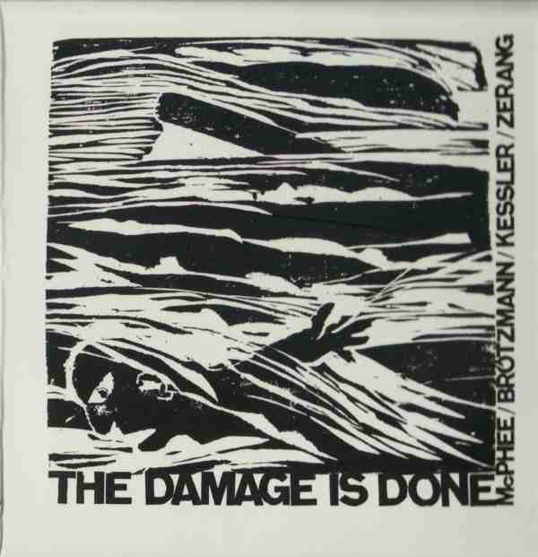 JOE MCPHEE - McPhee / Brötzmann / Kessler / Zerang : The Damage Is Done cover 