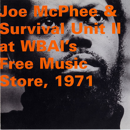 JOE MCPHEE SURVIVAL UNIT (II & III) - Joe McPhee & Survival Unit II ‎: At WBAI's Free Music Store, 1971 (aka N.Y. N.Y. 1971) cover 