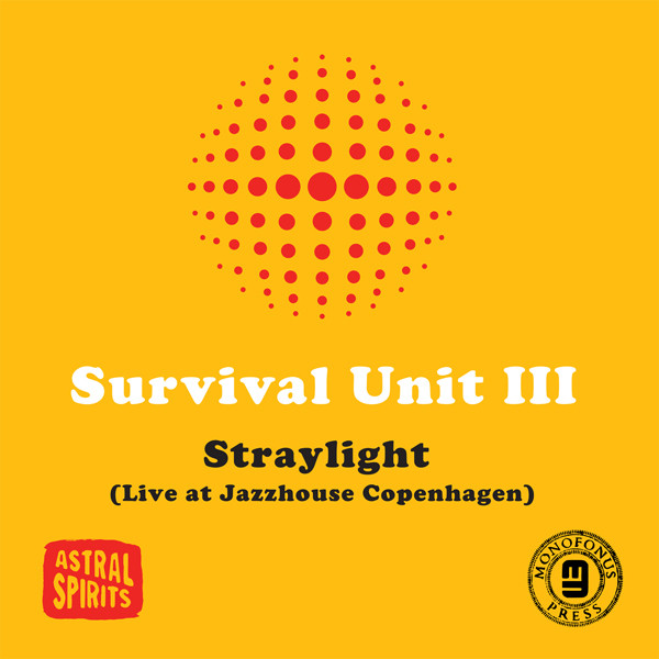 JOE MCPHEE SURVIVAL UNIT (II & III) - Survival Unit III : Straylight (Live at Jazzhouse Copenhagen) cover 
