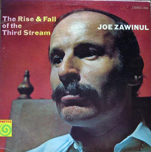 JOE ZAWINUL - The Rise & Fall Of The Third Stream cover 