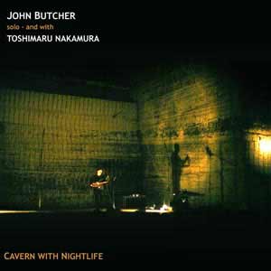 JOHN BUTCHER - Cavern With Nightlife (with Toshimaru Nakamura) cover 