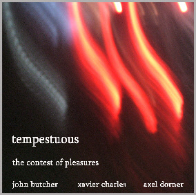 JOHN BUTCHER - Contest Of Pleasures : Tempestuous (with Xavier Charles, Axel Dörner) cover 