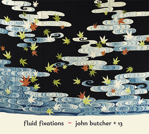 JOHN BUTCHER - John Butcher + 13 : Fluid Fixations cover 