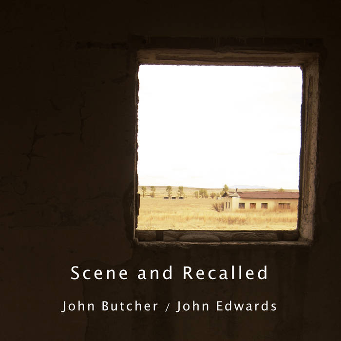 JOHN BUTCHER - John Butcher & John Edwards : Scene and Recalled cover 