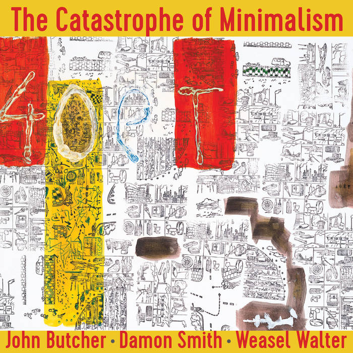 JOHN BUTCHER - John Butcher, Damon Smith, Weasel Walter : The Catastrophe of Minimalism cover 