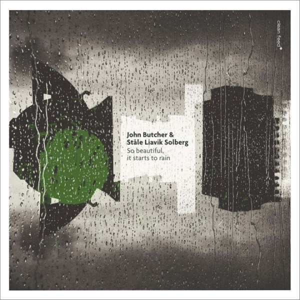 JOHN BUTCHER - John Butcher - Ståle Liavik Solberg : So Beautiful, it Starts to Rain cover 