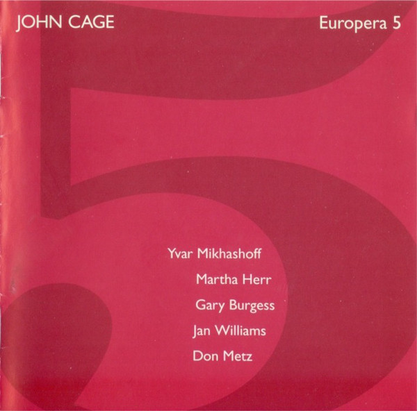 JOHN CAGE - John Cage - Yvar Mikhashoff, Martha Herr, Gary Burgess, Jan Williams, Don Metz ‎: Europera 5 cover 