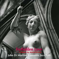 JOHN DI MARTINO - Romantic Jazz Trio : Forbidden Love Tribute To Madonna cover 