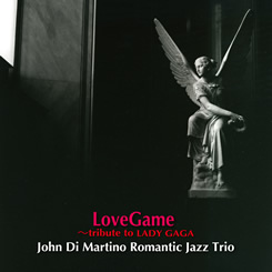 JOHN DI MARTINO - Romantic Jazz Trio : Lovegame Tribute To Lady Gaga cover 