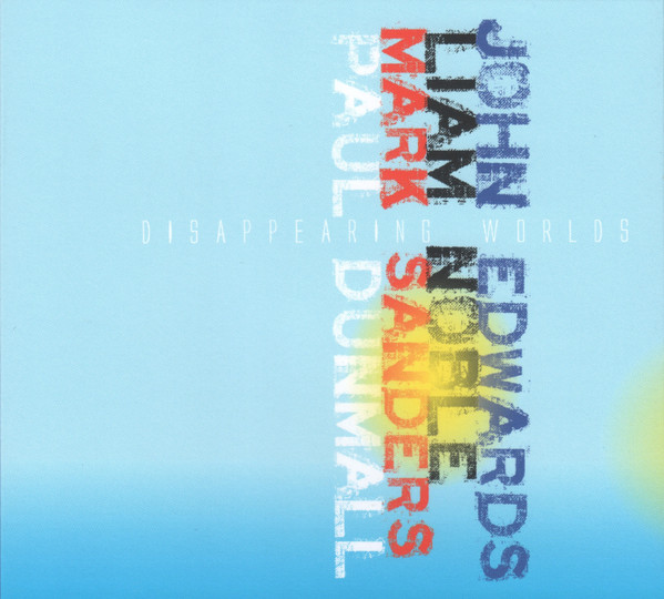 JOHN EDWARDS - John Edwards, Liam Noble, Mark Sanders, Paul Dunmall : Disappearing Worlds cover 