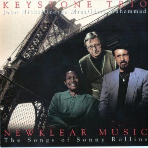 JOHN HICKS / KEYSTONE TRIO - Keystone Trio - Newklear Music: The Songs Of Sonny Rollins cover 
