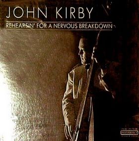 JOHN KIRBY - Rehearsing for a Nervous Breakdown cover 