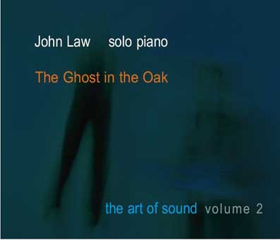 JOHN LAW (PIANO) - The Ghost In The Oak; The Art Of Sound - Volume 2 cover 