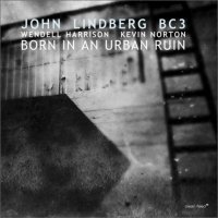 JOHN LINDBERG - John Lindberg BC3 : Born in an Urban Ruin cover 