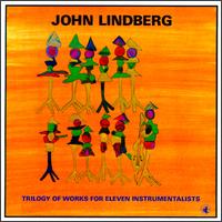JOHN LINDBERG - Trilogy Of Works For Eleven Instrumentalists cover 