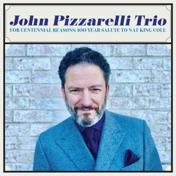 JOHN PIZZARELLI - For Centennial Reasons : 100 Year Salute to Nat King Cole cover 