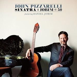 JOHN PIZZARELLI - Sinatra And Jobim @ 50 cover 
