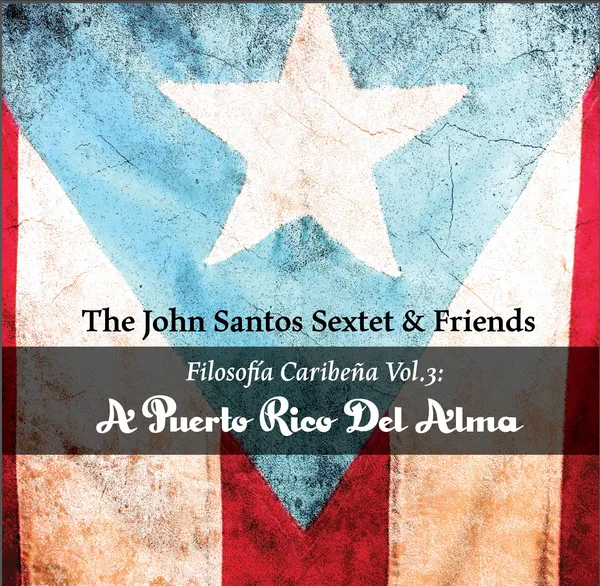 JOHN SANTOS - John Santos Sextet &amp; Friends : Filosofía Caribeña Vol.3 - A Puerto Rico Del Alma cover 