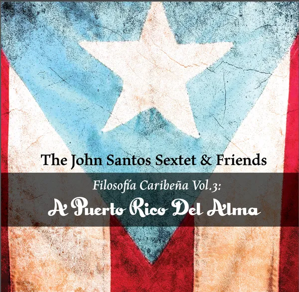 JOHN SANTOS - John Santos Sextet &amp; Friends : Filosofa Caribea Vol.3 - A Puerto Rico Del Alma cover 