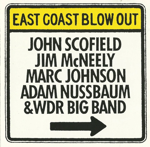 JOHN SCOFIELD - John Scofield, Jim McNeely, Marc Johnson, Adam Nussbaum & WDR Big Band : East Coast Blow Out cover 