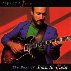 JOHN SCOFIELD - Liquid Fire: The Best of John Scofield cover 
