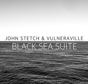 JOHN STETCH - John Stetch & Vulneraville : Black Sea Suite cover 