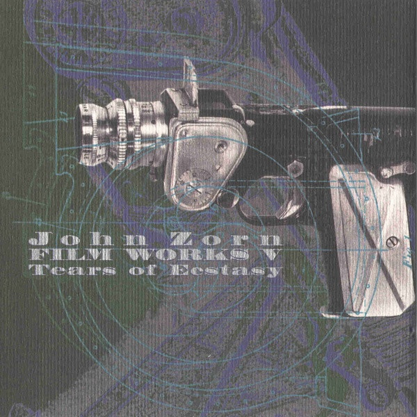 JOHN ZORN - Film Works V: Tears Of Ecstasy cover 