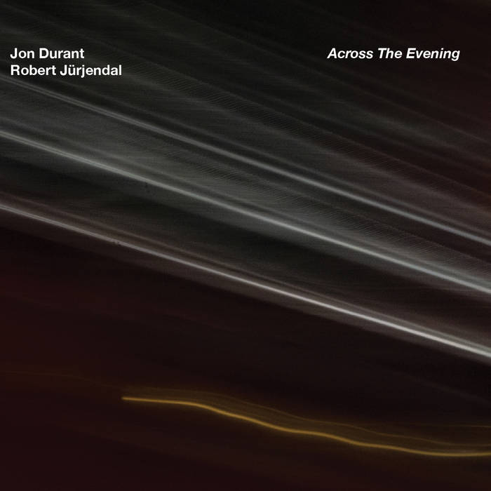 JON DURANT - Jon Durant & Robert Jürjendal : Across The Evening cover 