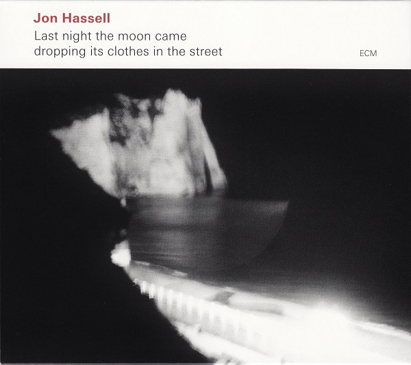 JON HASSELL - Last Night the Moon Came Dropping Its Clothes in the Street cover 