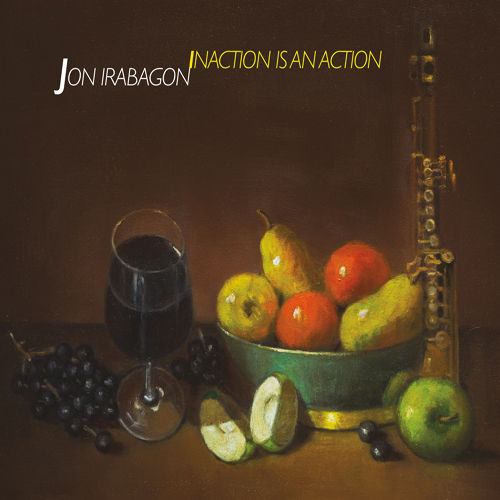 JON IRABAGON - Inaction is An Action cover 
