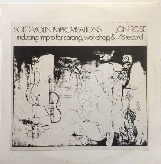 JON ROSE - Solo Violin Improvisations (Including Impro For Sarangi, Workshop, & 78 Record) cover 