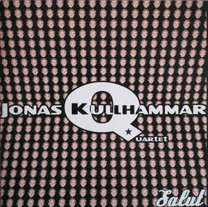 JONAS KULLHAMMAR - Jonas Kullhammar Quartet ‎: Salut cover 