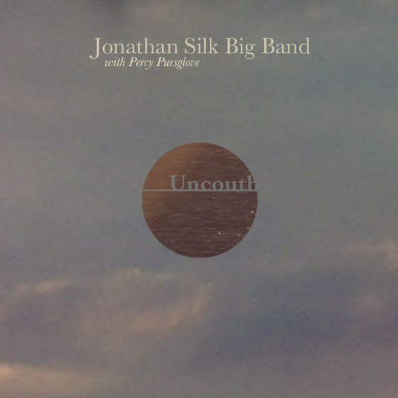 JONATHAN SILK - Jonathan Silk Big Band & Percy Pursglove : Uncouth cover 