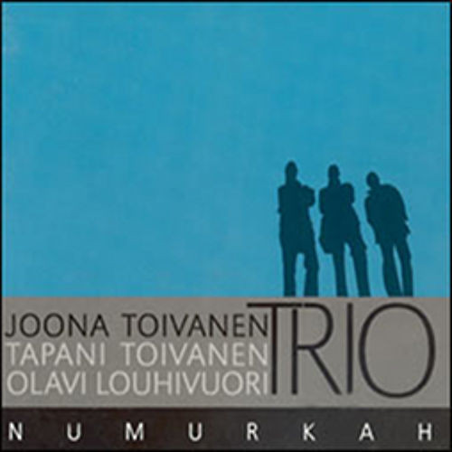 JOONA TOIVANEN - Joona Toivanen Trio : Numurkah cover 